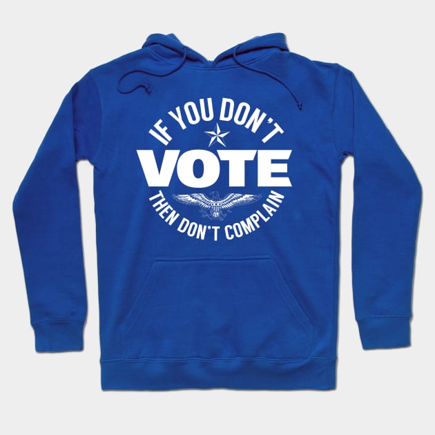 Don't Vote Don't Complain Hoodie by PopCultureShirts